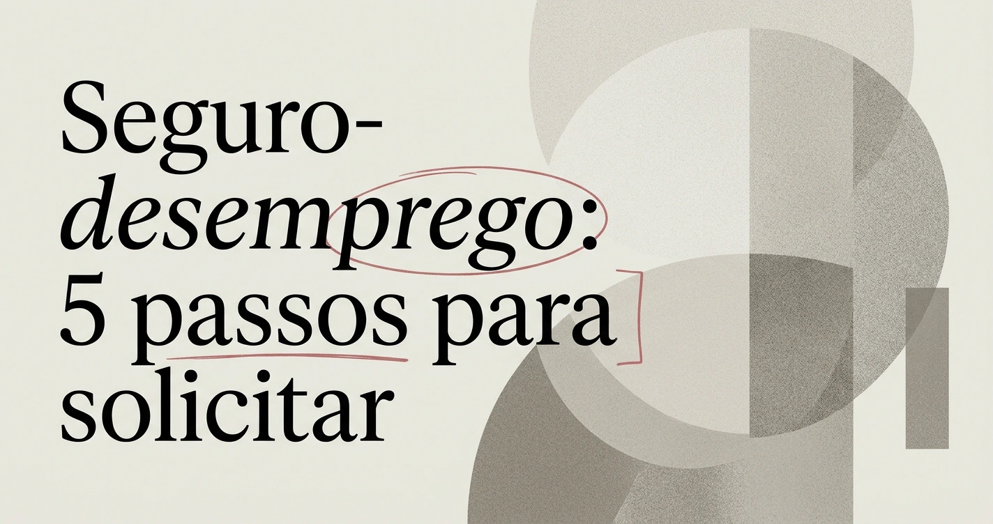 Seguro-desemprego: como solicitar passo a passo
