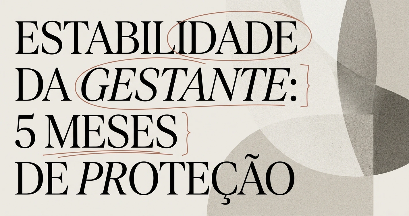Estabilidade da gestante: direitos e garantias